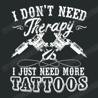 Tattoo Artist I Dont Need Therapy I Just Need More Tattoos70 Women's Triblend Scoop T-shirt | Artistshot