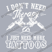 Tattoo Artist I Dont Need Therapy I Just Need More Tattoos70 Tank Dress | Artistshot