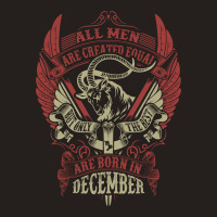 All Men Are Created Equal But Only The Best Are Born In December Tank Top | Artistshot