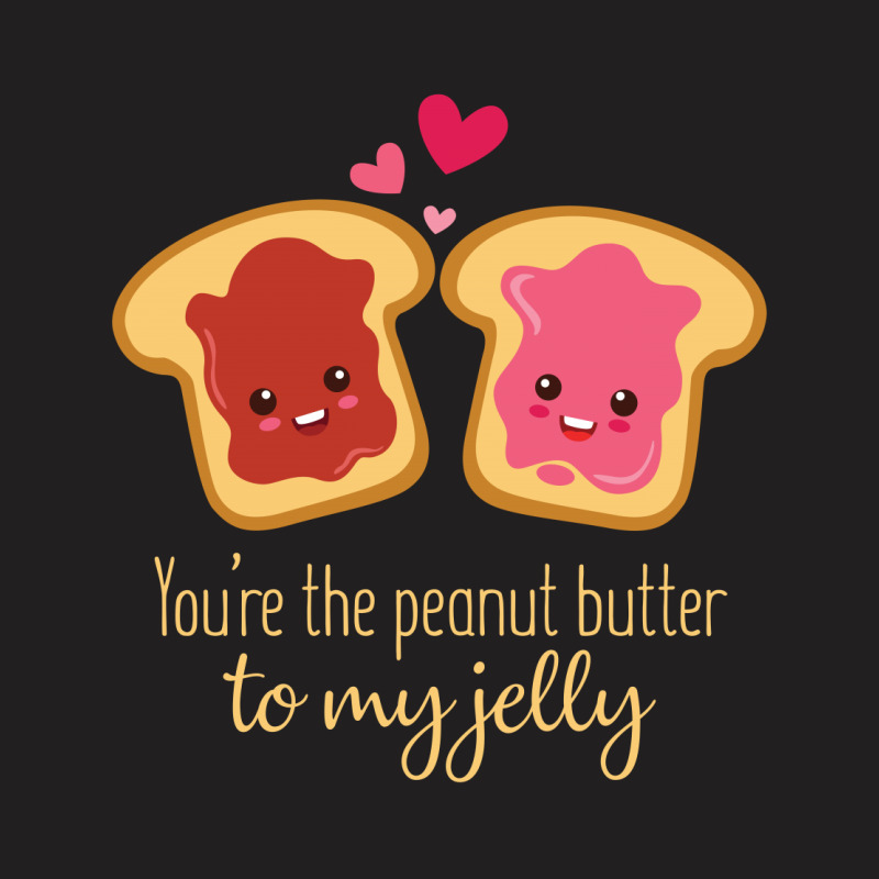 You Are The Peanut Butter To My Jelly T-shirt | Artistshot