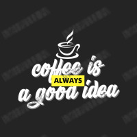 Coffee Is Always A Good Idea 3/4 Sleeve Shirt | Artistshot