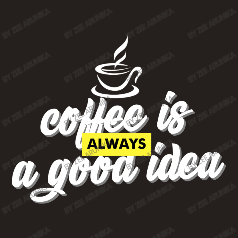 Coffee Is Always A Good Idea Tank Top by zee arunika | Artistshot