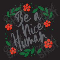 Be A Nice Human T-shirt | Artistshot