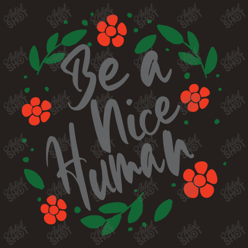 Be A Nice Human Tank Top by Nitastudioz | Artistshot