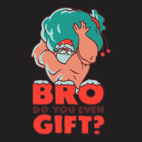 Do You Even Gift T-shirt | Artistshot