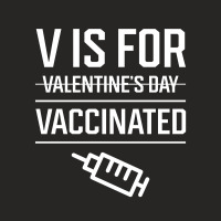 V Is For Vaccinated, Funny Valentine’s Day - Pro Vaccination Gift Ladies Fitted T-shirt | Artistshot