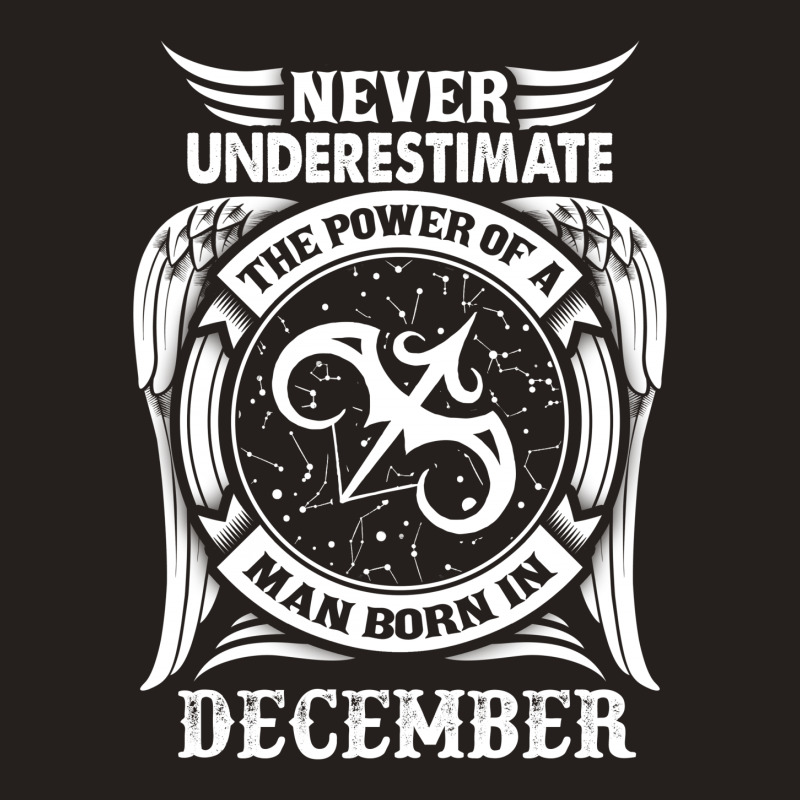 Never Underestimate The Power Of A Man Born In December Tank Top | Artistshot