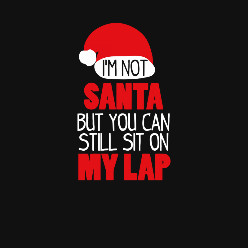 I'm Not Santa Sit On My Lap T Shirt Round Patch | Artistshot