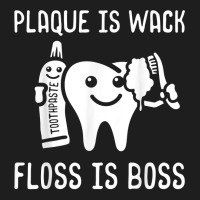 Plaque Is Wack Floss Is Boss Dental Practitioner Dentistry T Shirt Classic T-shirt | Artistshot