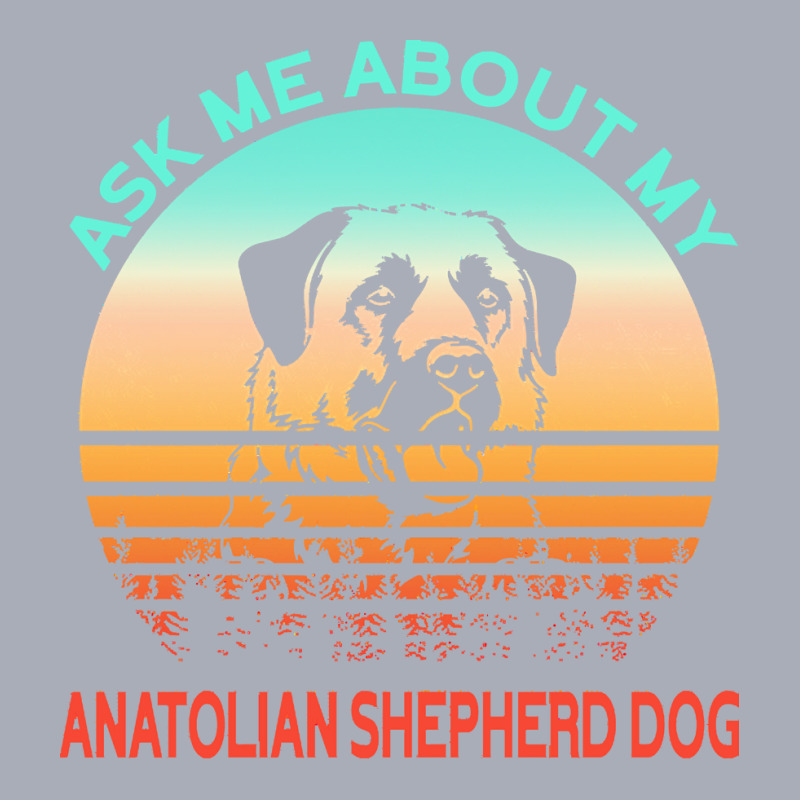 Anatolian Shepherd Dog T  Shirt Ask Me About My Anatolian Shepherd Dog Tank Dress by emanuelkshlerin539 | Artistshot