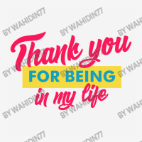 Thank You For Being In My Life Classic T-shirt | Artistshot