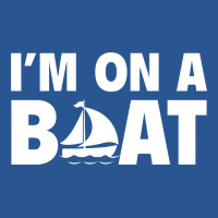 I'm On A Boat T-shirt | Artistshot