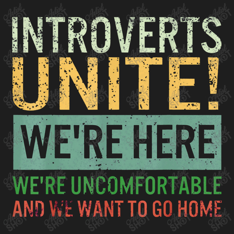 Introvert Introverts Unite Here Uncomfortable Want Go Home Classic T-shirt by suvukana | Artistshot