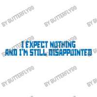 I Expect Nothing And I'm Still Disappointed Simple Plain Text Design B V-neck Tee | Artistshot