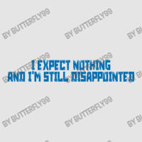 I Expect Nothing And I'm Still Disappointed Simple Plain Text Design B Exclusive T-shirt | Artistshot