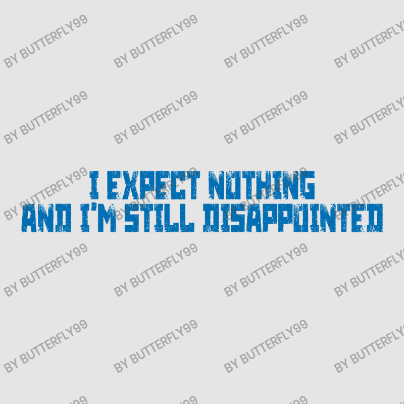 I Expect Nothing And I'm Still Disappointed Simple Plain Text Design B Exclusive T-shirt | Artistshot