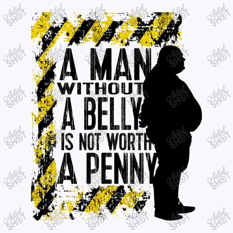 A Man Without A Belly Is Not Worth A Penny T-shirt | Artistshot