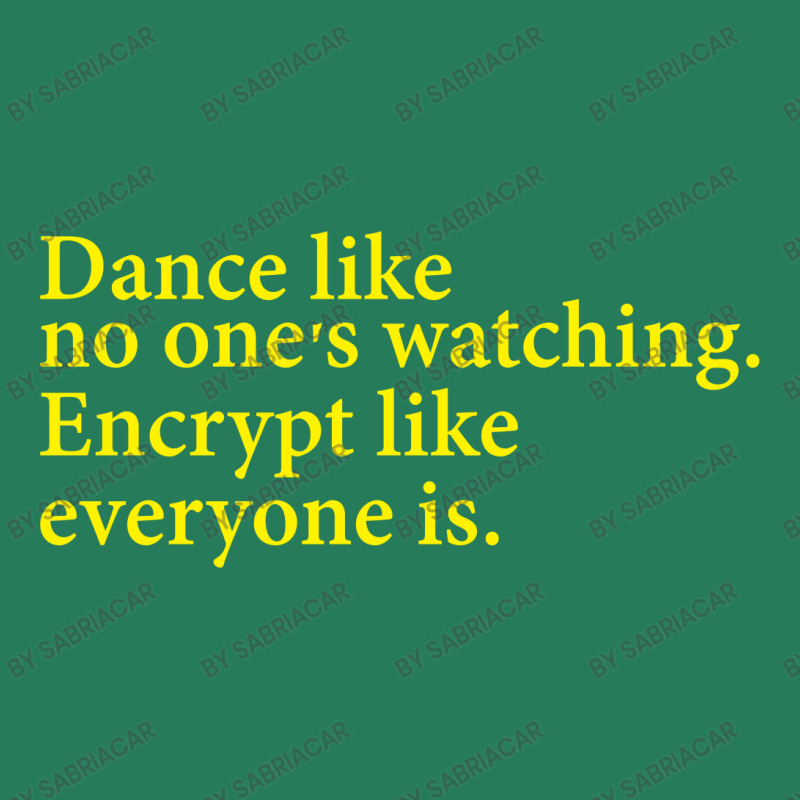 Dance Like No One's Watching Encrypt Like Everyone Is T-shirt | Artistshot