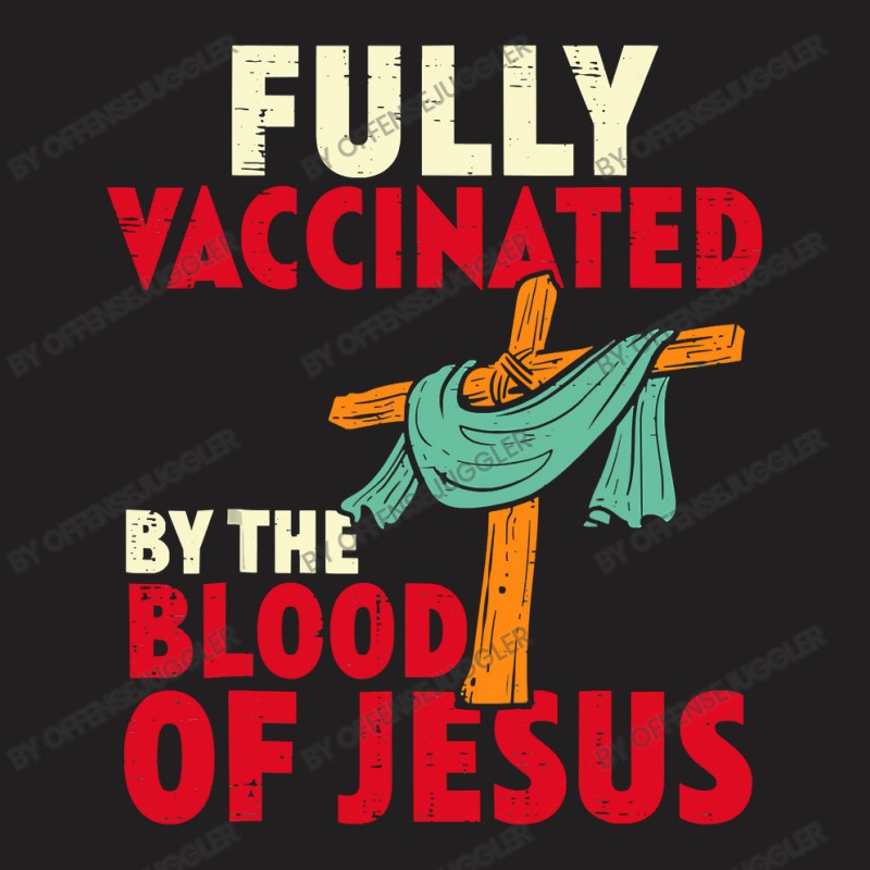 Jesus Christ Christian Jesus Fully Vaccinated By Blood Of Jesus Christ T-shirt | Artistshot