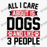 All I Care About Is Dogs And Like 3 People Ladies Fitted T-shirt | Artistshot