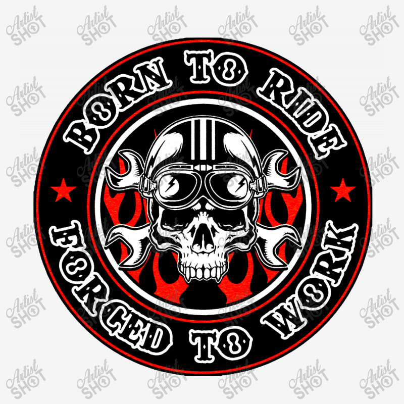 Born To Ride Forced To Work Classic T-shirt by zig street | Artistshot