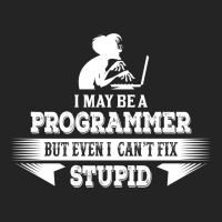 I May Be A Programmer, But Even I Can't Fix Stupid 3/4 Sleeve Shirt | Artistshot