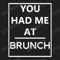 You Had Me At Brunch T-shirt | Artistshot