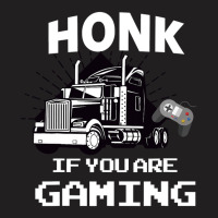 Honk If You Are Gaming T-shirt | Artistshot