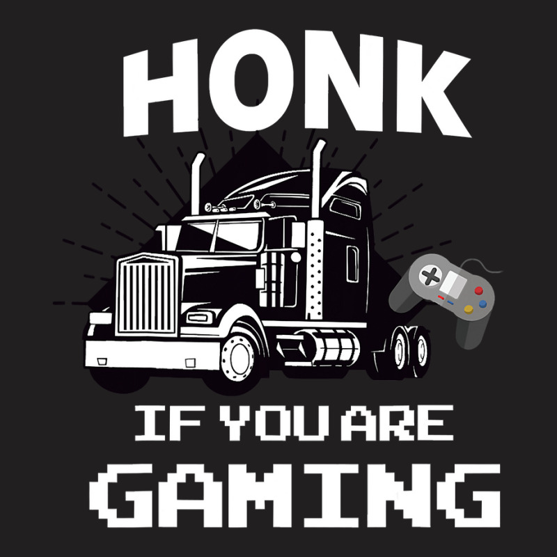 Honk If You Are Gaming T-Shirt by thutrang92 | Artistshot