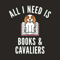 Cavalier King Charles Spaniel T  Shirt All I Need Is Books And Cavalie Ladies Fitted T-shirt | Artistshot