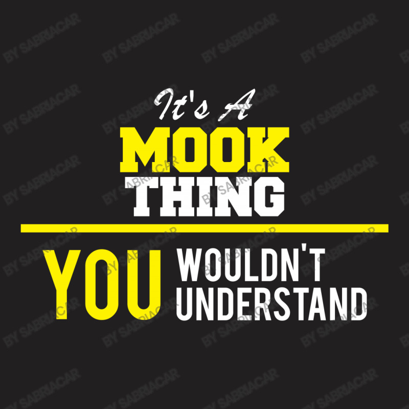 Its A Mook Thing You Wouldn't Understand T-shirt | Artistshot