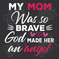 My Mom Was So Brave God Made Her An Angel : Gift For Mom , Mothers Day Vintage Hoodie | Artistshot