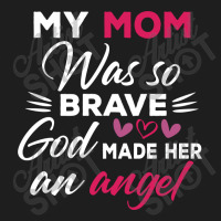 My Mom Was So Brave God Made Her An Angel : Gift For Mom , Mothers Day Classic T-shirt | Artistshot