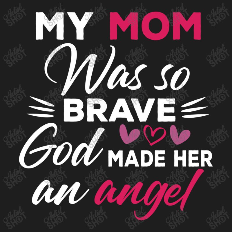 My Mom Was So Brave God Made Her An Angel : Gift For Mom , Mothers Day Classic T-shirt by AwsomeDSN | Artistshot