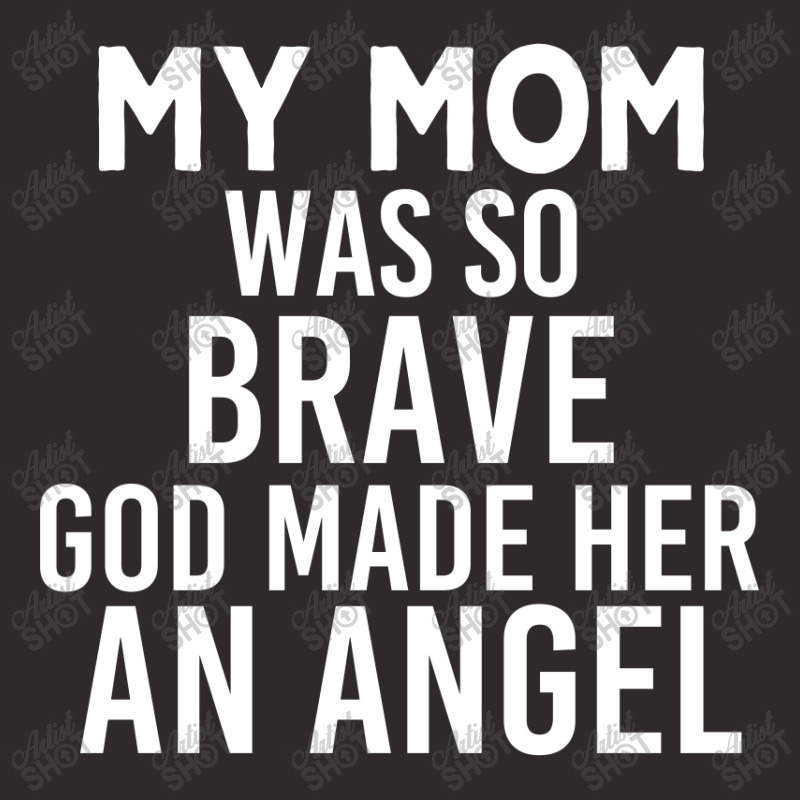 My Mom Was So Brave God Made Her An Angel : Gift For Mom , Mothers Day Racerback Tank by AwsomeDSN | Artistshot