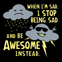 When I'm Sad, I Stop Being Sad And Be Awesome Instead Zipper Hoodie | Artistshot