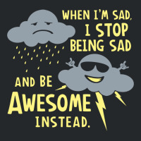 When I'm Sad, I Stop Being Sad And Be Awesome Instead Crewneck Sweatshirt | Artistshot