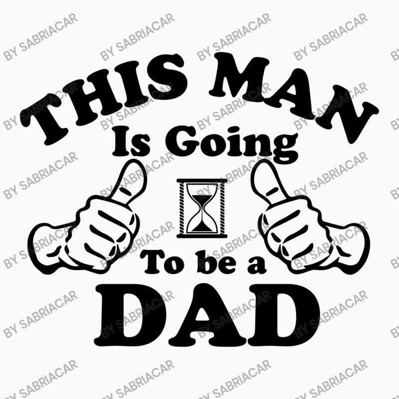 This Man Is Going To Be A Dad T-shirt | Artistshot