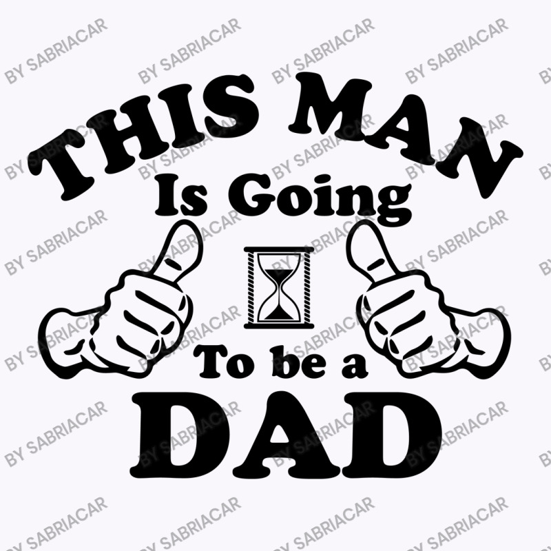 This Man Is Going To Be A Dad Tank Top | Artistshot