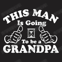 This Man Is Going To Be A Grandpa T-shirt | Artistshot