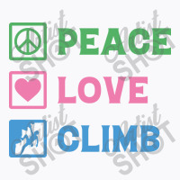 Peace Love Climb Climbing T-shirt | Artistshot