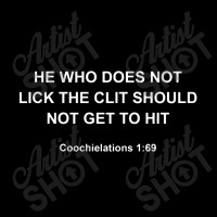 He Who Does Not Lick The Clit Should Not Get To Hit Coochielations Legging | Artistshot