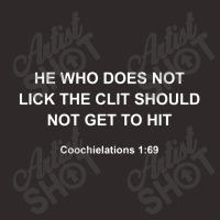 He Who Does Not Lick The Clit Should Not Get To Hit Coochielations Racerback Tank | Artistshot