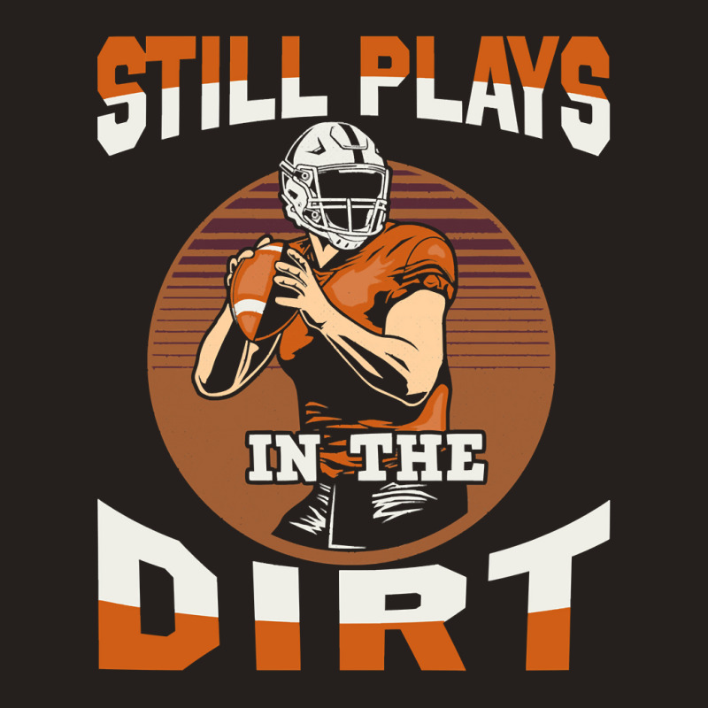 Football Still Plays In The Dirt Fan 386 Football Tank Top by Lucinda | Artistshot