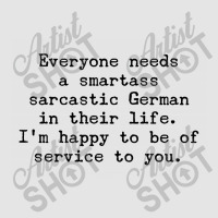 Everyone Needs A Smartass Sarcastic German In Their Life Exclusive T-shirt | Artistshot