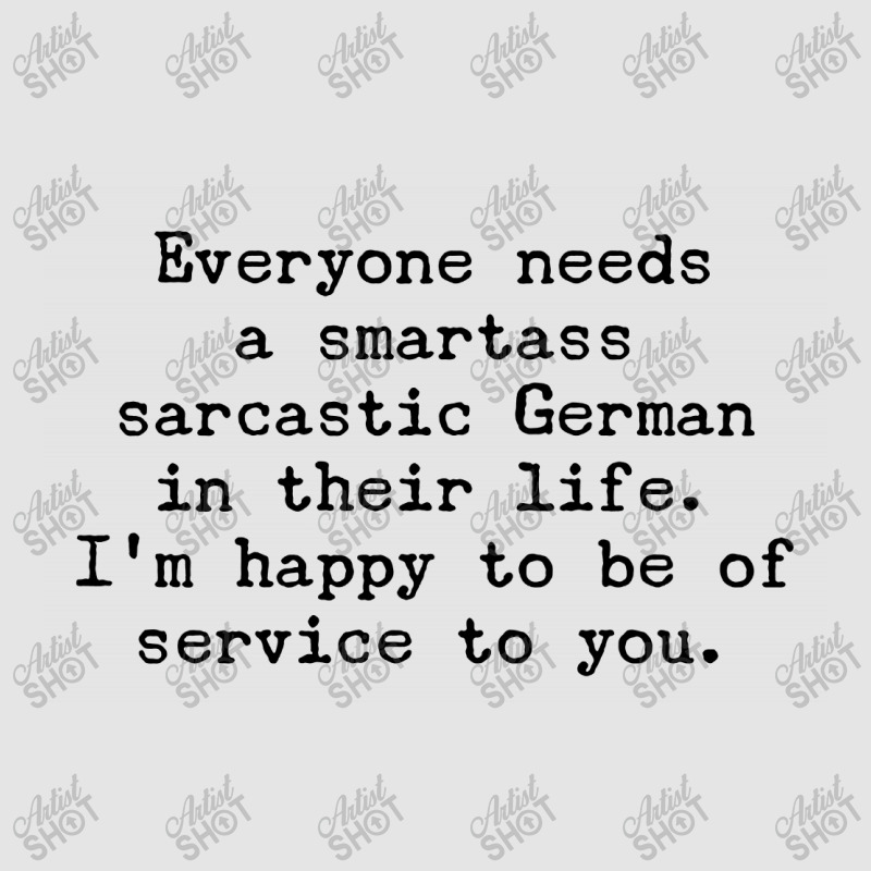 Everyone Needs A Smartass Sarcastic German In Their Life Exclusive T-shirt | Artistshot