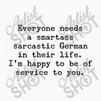 Everyone Needs A Smartass Sarcastic German In Their Life T-shirt | Artistshot