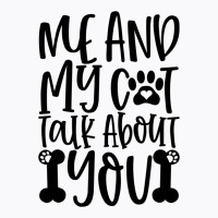 Me And My Cat Talk About You 01 T-shirt | Artistshot