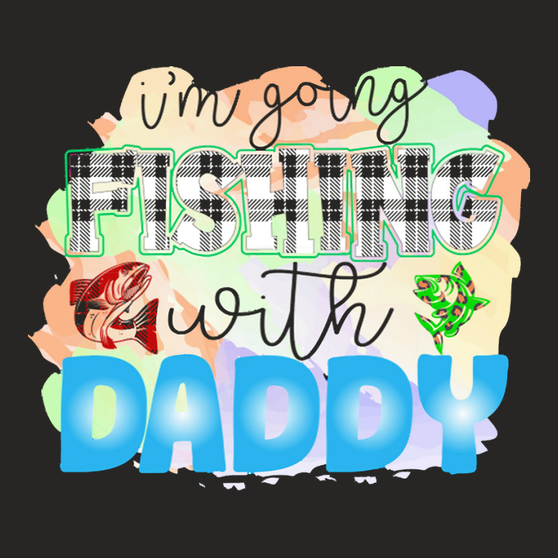 Fishing Lover T  Shirt I'm Going Fishing With Daddy T  Shirt Ladies Fitted T-Shirt by possessseagull | Artistshot