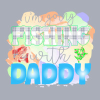 Fishing Lover T  Shirt I'm Going Fishing With Daddy T  Shirt Tank Dress | Artistshot